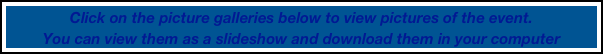 Click on the picture galleries below to view pictures of the event. 
You can view them as a slideshow and download them in your computer